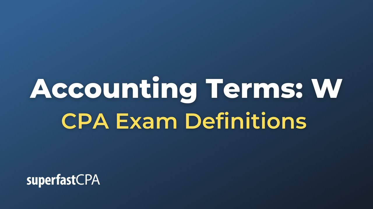 Accounting Terms: W