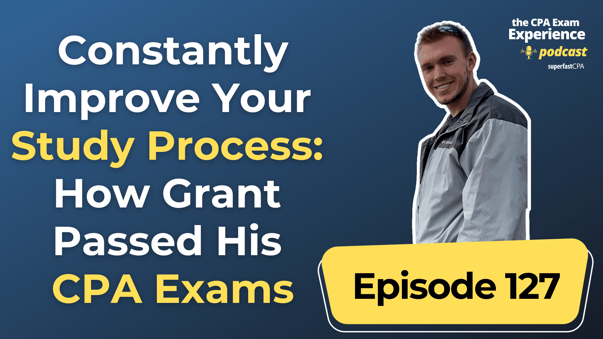 Constantly Improve Your Study Process: How Grant Passed His CPA Exams