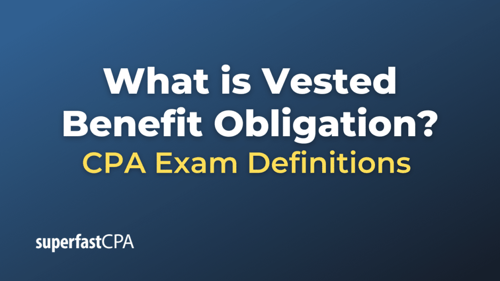 Vested Benefit Obligation