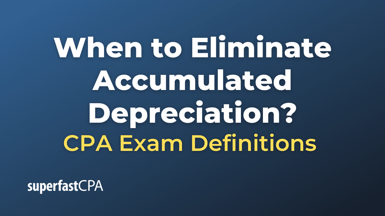 When to Eliminate Accumulated Depreciation