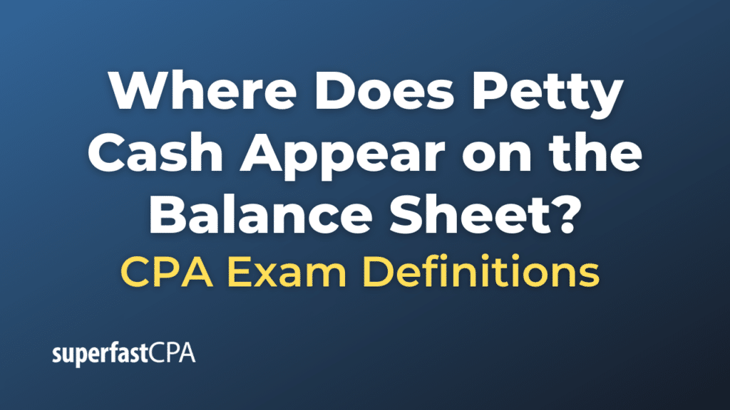 Where Does Petty Cash Appear on the Balance Sheet