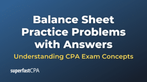 Balance Sheet Practice Problems with Answers – SuperfastCPA CPA Review