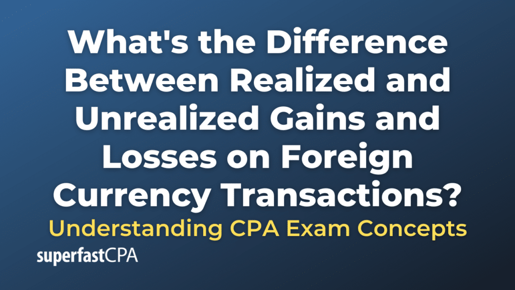 Difference Between Realized and Unrealized Gains and Losses on Foreign Currency Transactions