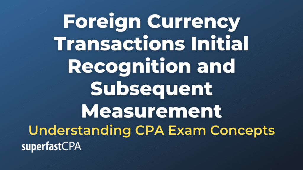 Foreign Currency Transactions Initial Recognition and Subsequent Measurement
