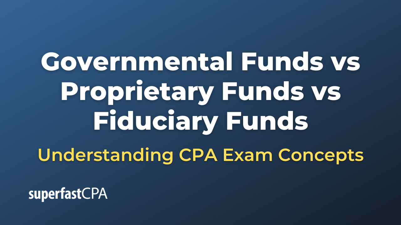 Governmental Funds vs Proprietary Funds vs Fiduciary Funds