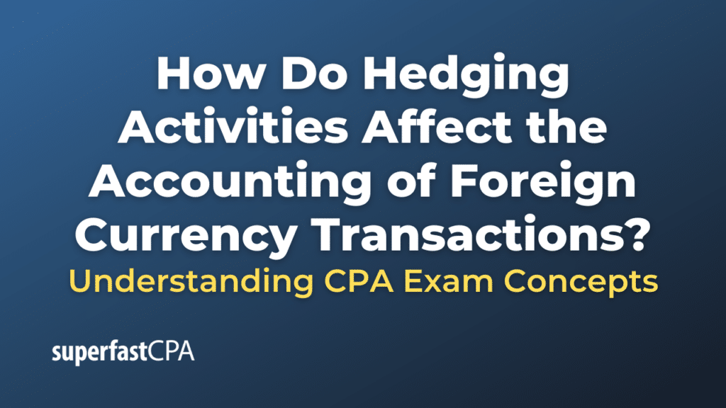 How Do Hedging Activities Affect the Accounting of Foreign Currency Transactions
