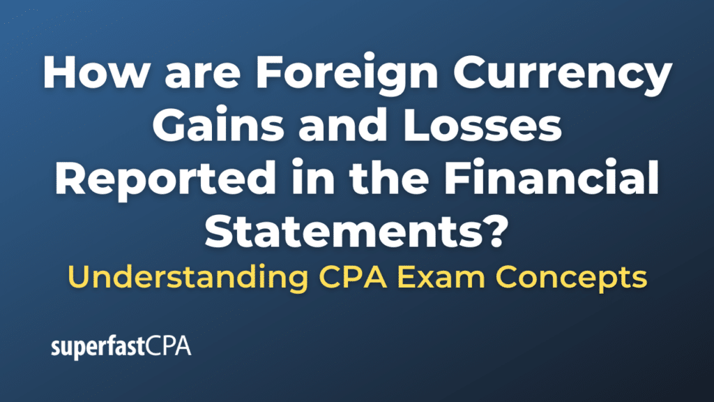 How are Foreign Currency Gains and Losses Reported in the Financial Statements