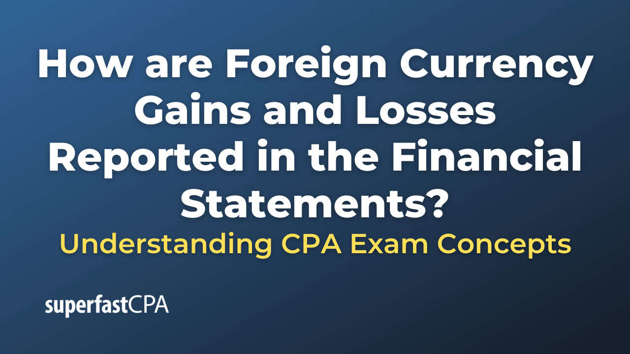 How are Foreign Currency Gains and Losses Reported in the Financial Statements