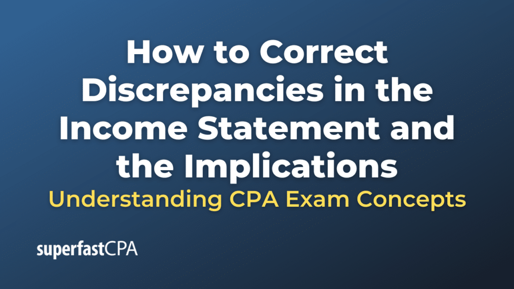 How to Correct Discrepancies in the Income Statement and the Implications