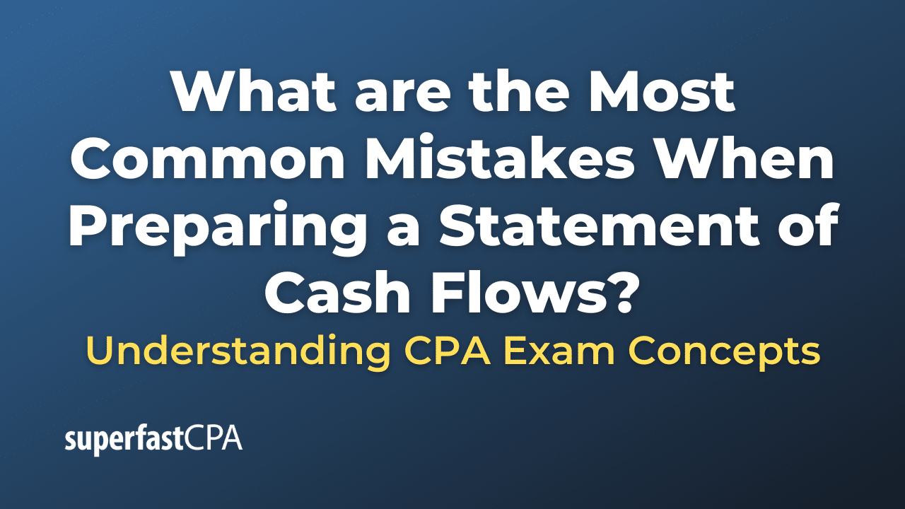 Most Common Mistakes When Preparing a Statement of Cash Flows
