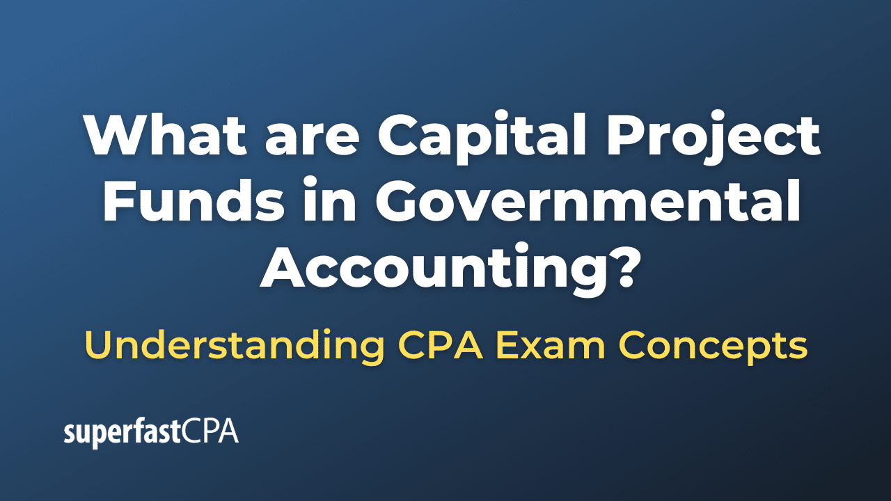 What are Capital Project Funds in Governmental Accounting