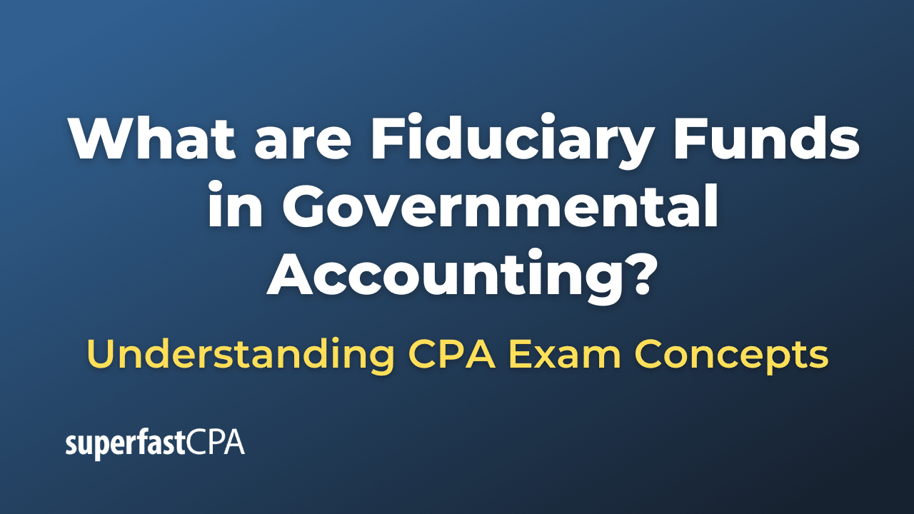 What are Fiduciary Funds in Governmental Accounting