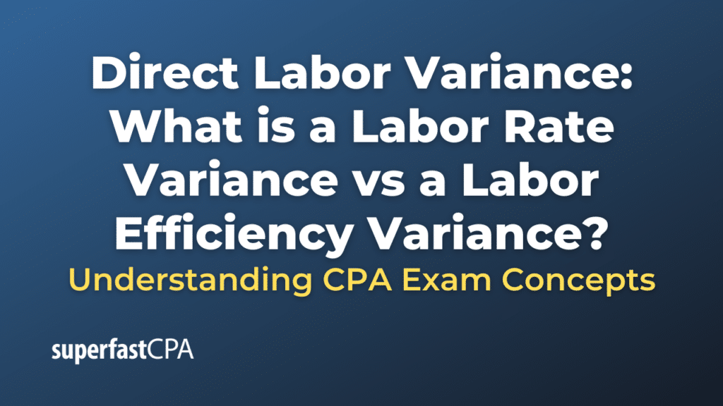 Direct Labor Variance: What is a Labor Rate Variance vs a Labor Efficiency Variance