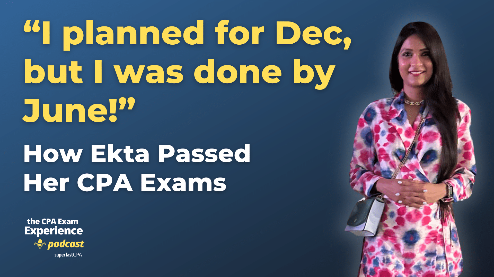 How Ekta Passed Her CPA 6 Months Faster Than She Planned