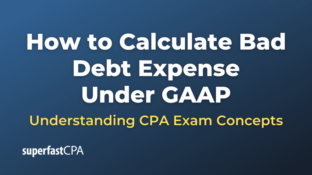 How to Calculate Bad Debt Expense Under GAAP