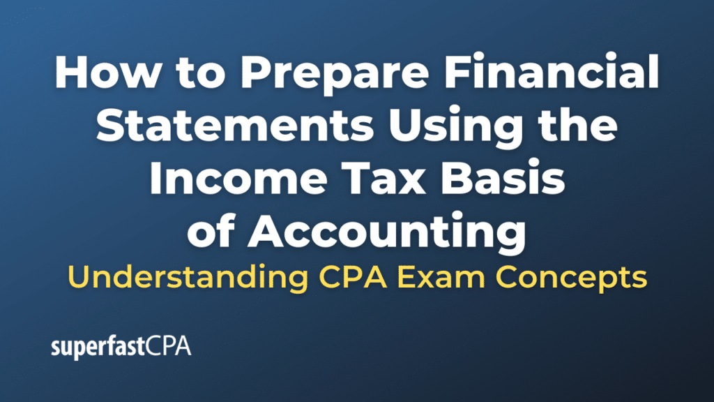 How to Prepare Financial Statements Using the Income Tax Basis of Accounting