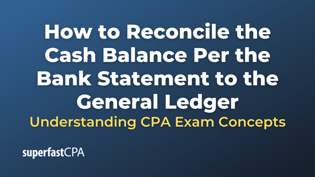 How to Reconcile the Cash Balance Per the Bank Statement to the General Ledger