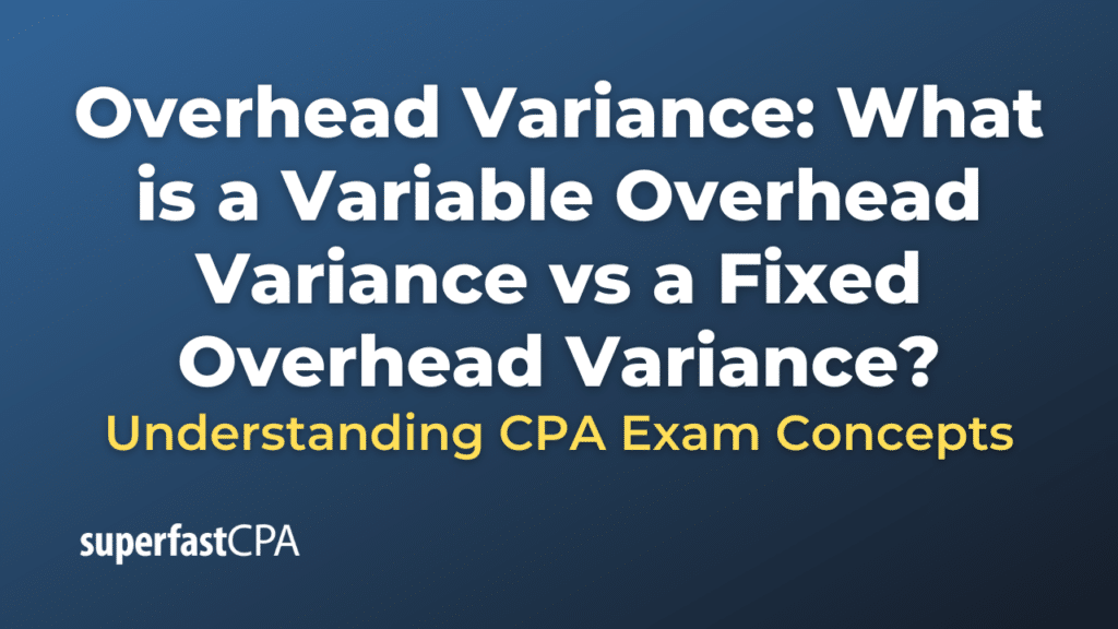 Overhead Variance: What is a Variable Overhead Variance vs a Fixed Overhead Variance
