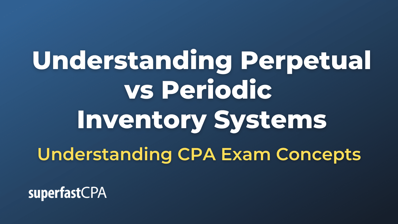 Understanding Perpetual vs Periodic Inventory Systems