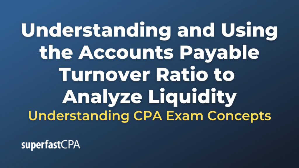 Understanding and Using the Accounts Payable Turnover Ratio to Analyze Liquidity