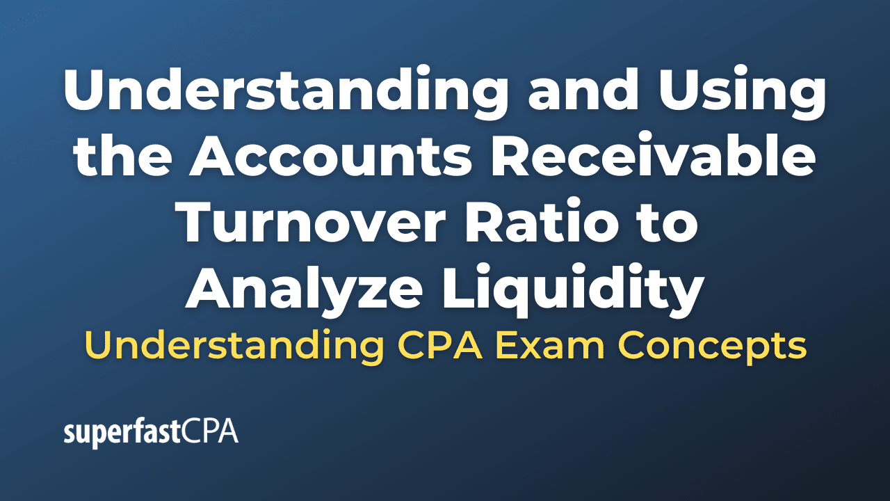 Understanding and Using the Accounts Receivable Turnover Ratio to Analyze Liquidity