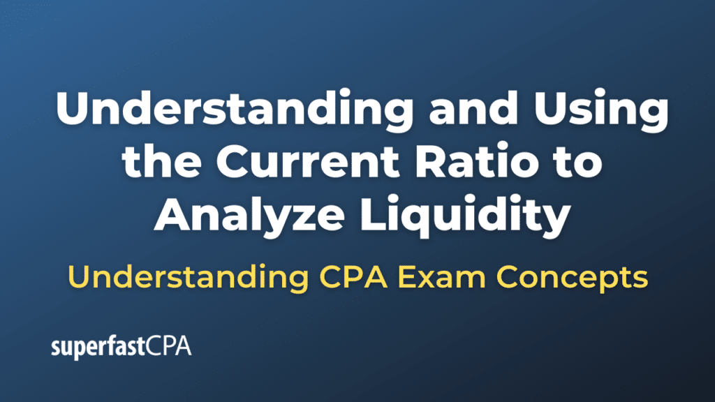 Understanding and Using the Current Ratio to Analyze Liquidity