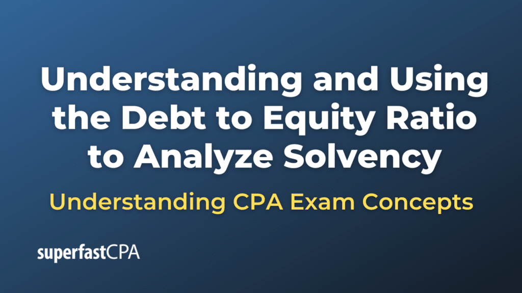 Understanding and Using the Debt to Equity Ratio to Analyze Solvency