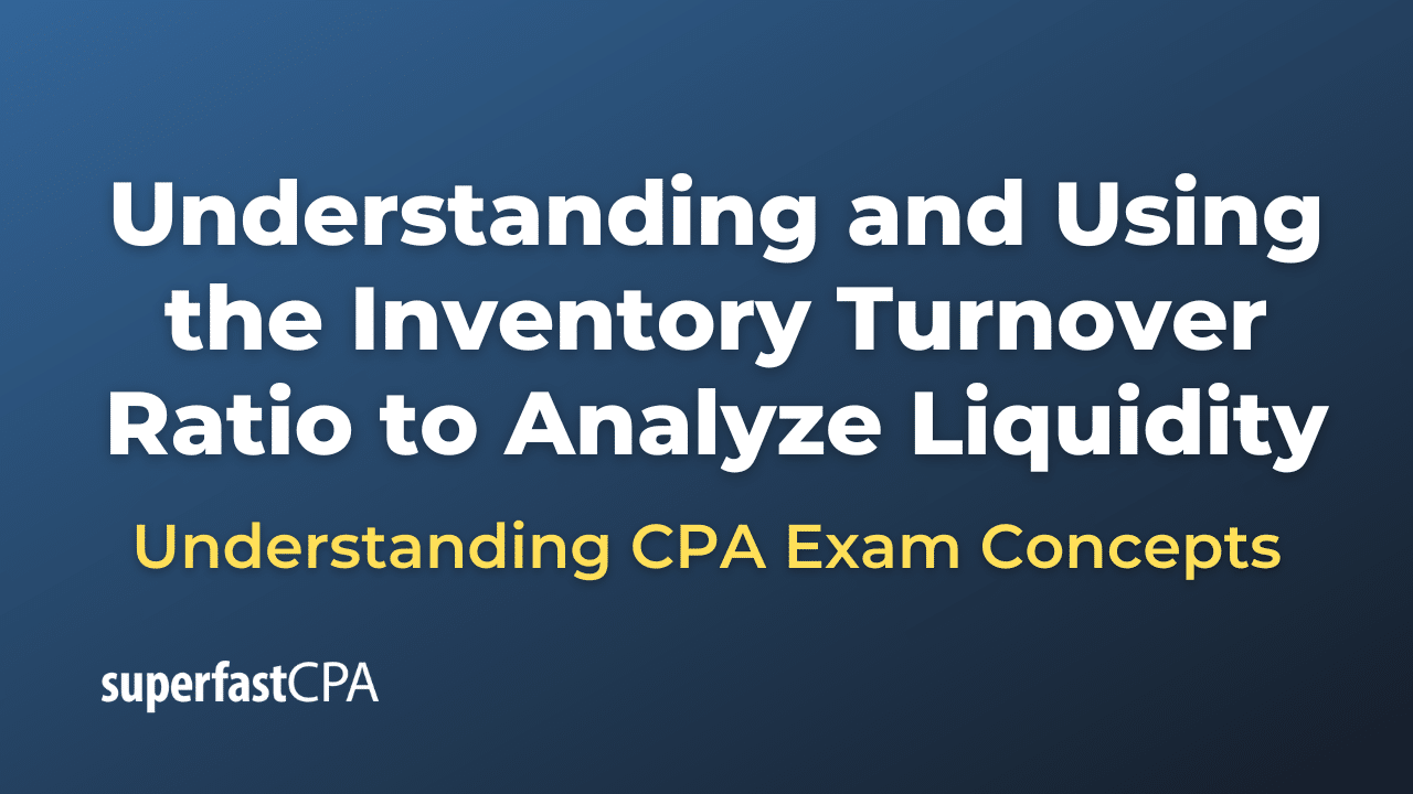 Understanding and Using the Inventory Turnover Ratio to Analyze Liquidity