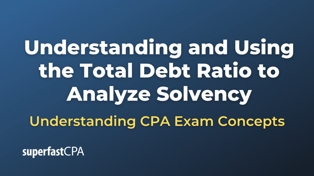 Understanding and Using the Total Debt Ratio to Analyze Solvency