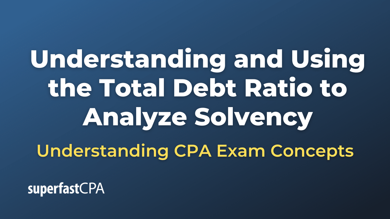 Understanding and Using the Total Debt Ratio to Analyze Solvency