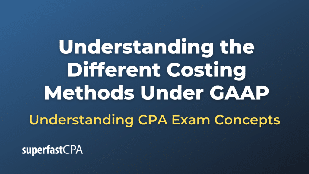 Understanding the Different Costing Methods Under GAAP