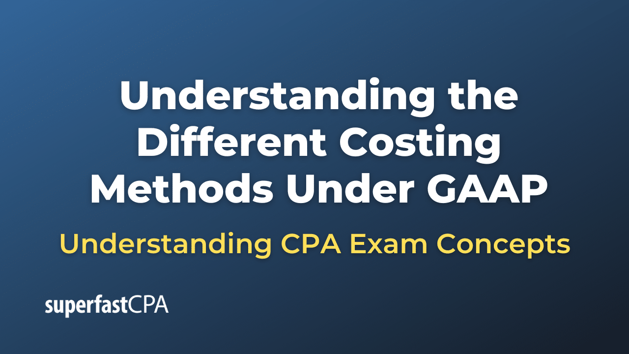 Understanding the Different Costing Methods Under GAAP
