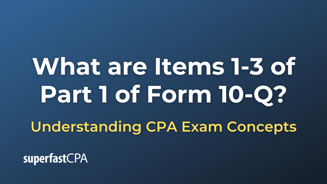 What are Items 1-3 of Part 1 of Form 10-Q