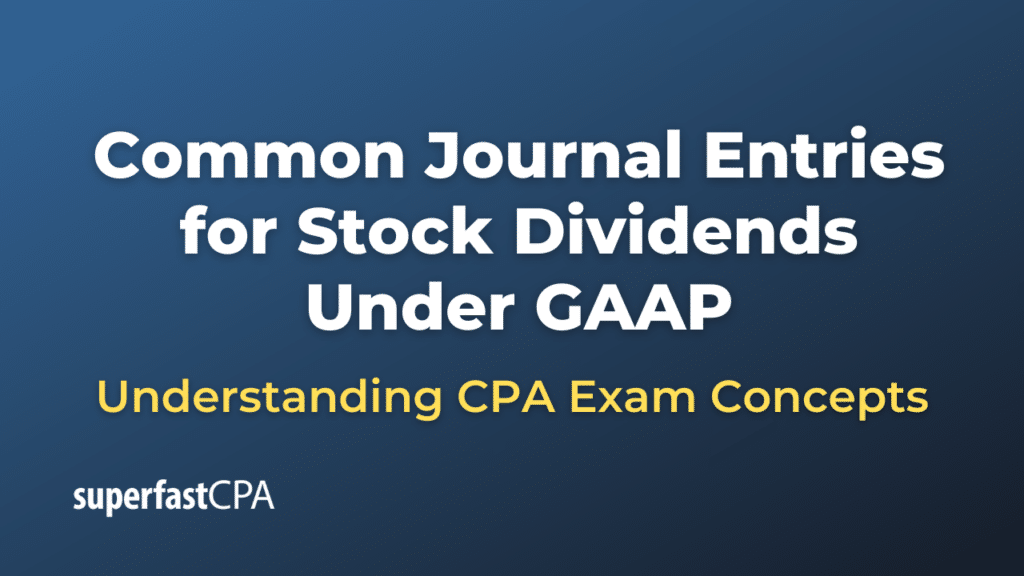 Common Journal Entries for Stock Dividends Under GAAP