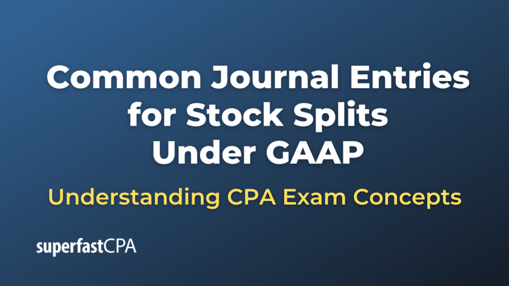Common Journal Entries for Stock Splits Under GAAP