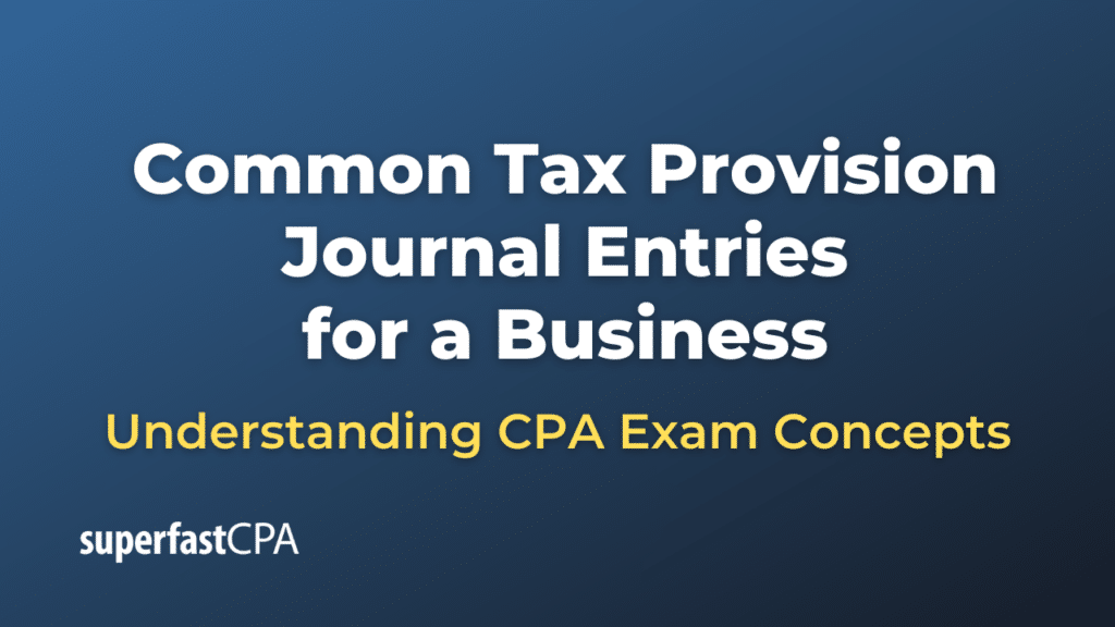 Common Tax Provision Journal Entries for a Business