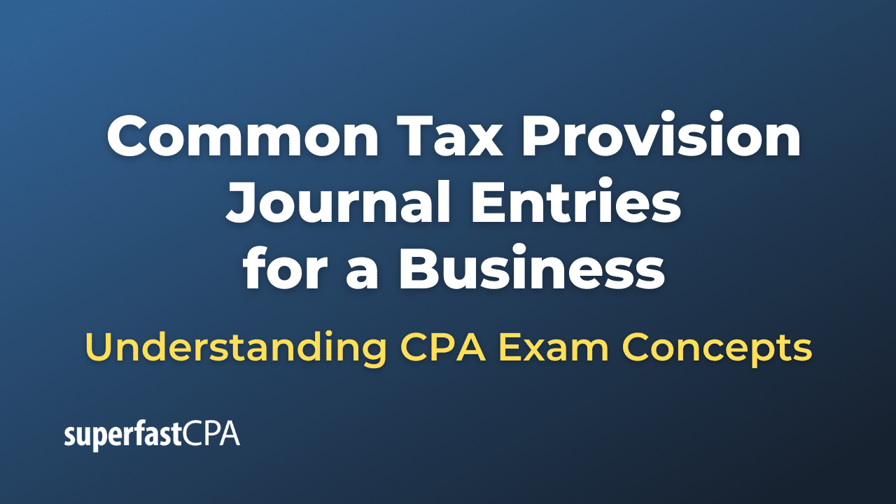 Common Tax Provision Journal Entries for a Business