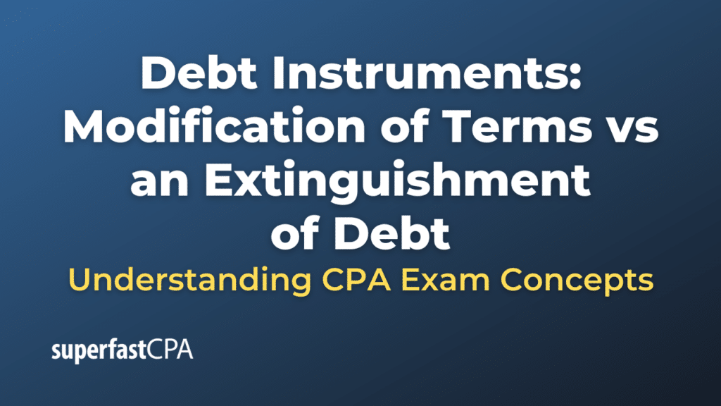 Debt Instruments: Modification of Terms vs an Extinguishment of Debt