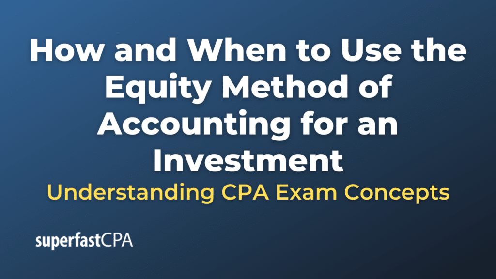 How and When to Use the Equity Method of Accounting for an Investment