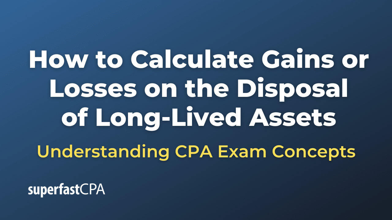 How to Calculate Gains or Losses on the Disposal of LongLived Assets SuperfastCPA CPA Review