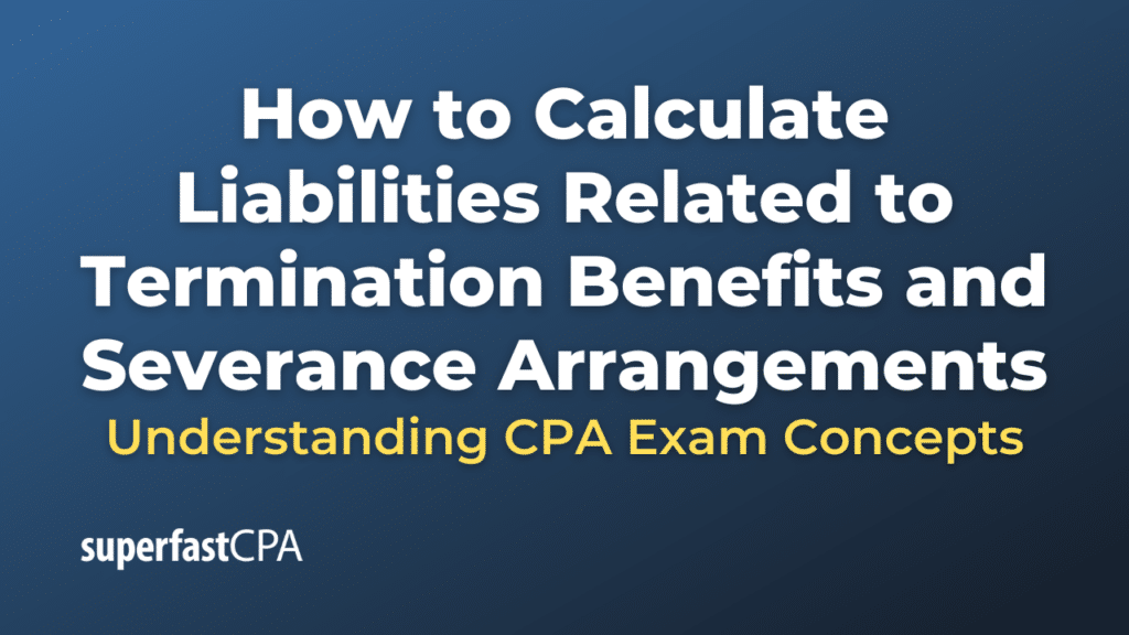 How to Calculate Liabilities Related to Termination Benefits and Severance Arrangements