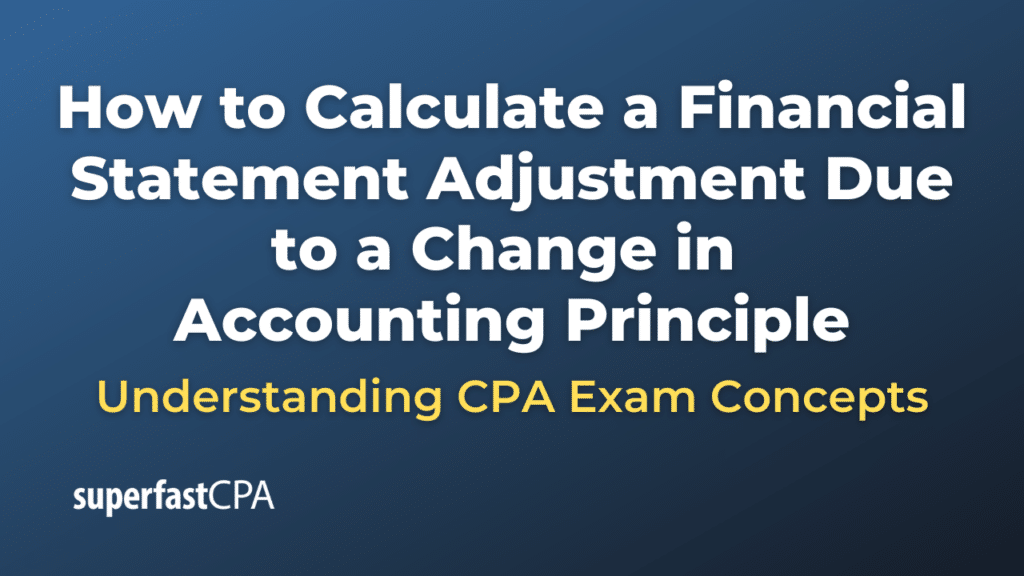 How to Calculate a Financial Statement Adjustment Due to a Change in Accounting Principle