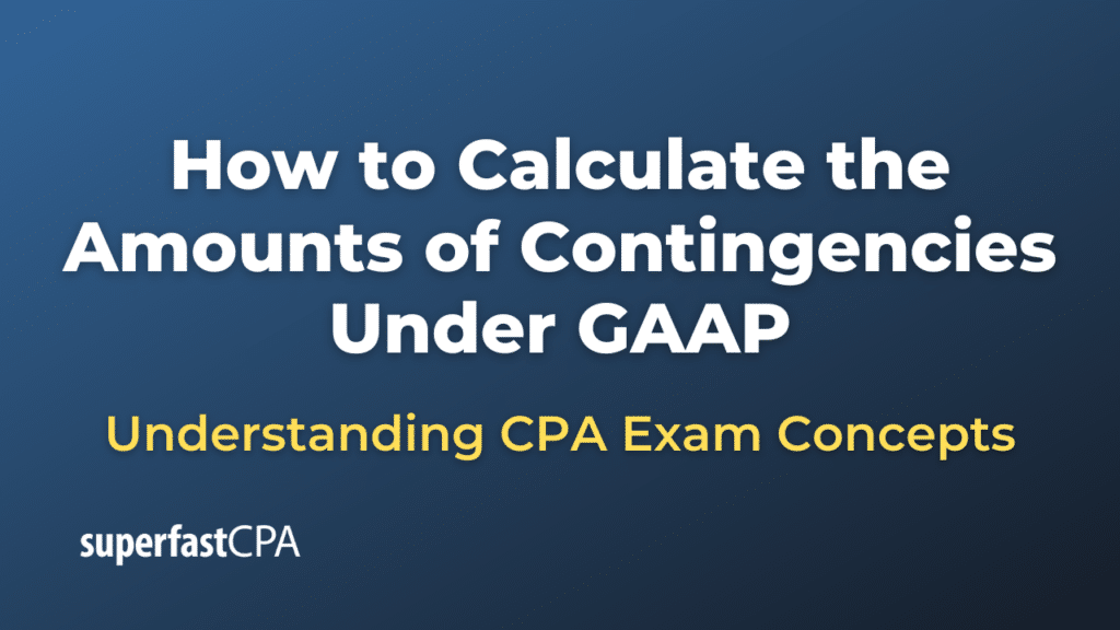 How to Calculate the Amounts of Contingencies Under GAAP