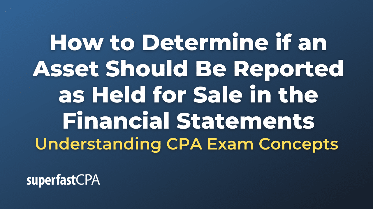 How to Determine if an Asset Should Be Reported as Held for Sale in the Financial Statements