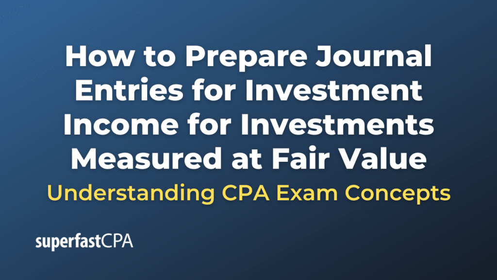 How to Prepare Journal Entries for Investment Income for Investments Measured at Fair Value