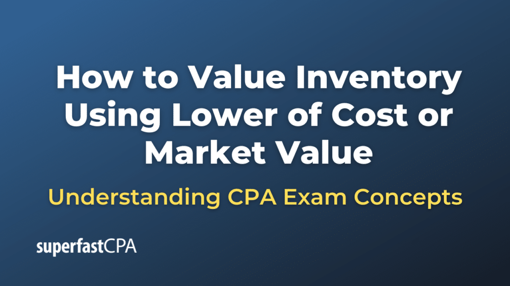 How to Value Inventory Using Lower of Cost or Market Value