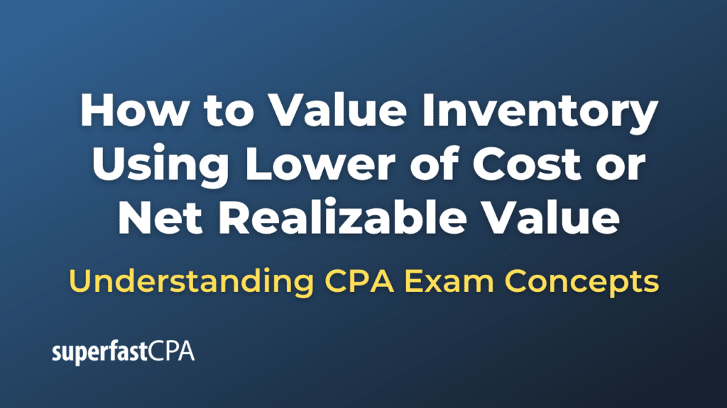 How to Value Inventory Using Lower of Cost or Net Realizable Value