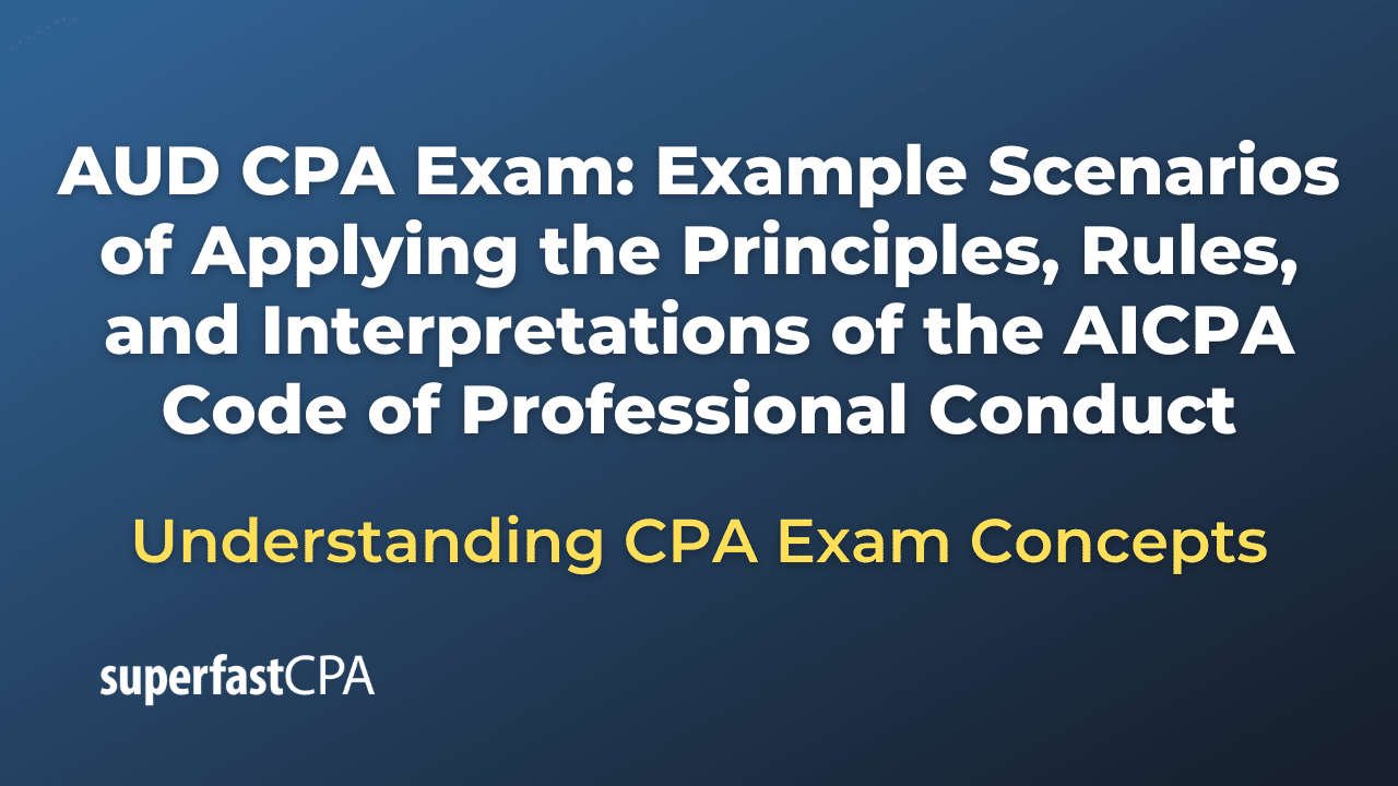 Example Scenarios of Applying the Principles, Rules, and Interpretations of the AICPA Code of Professional Conduct