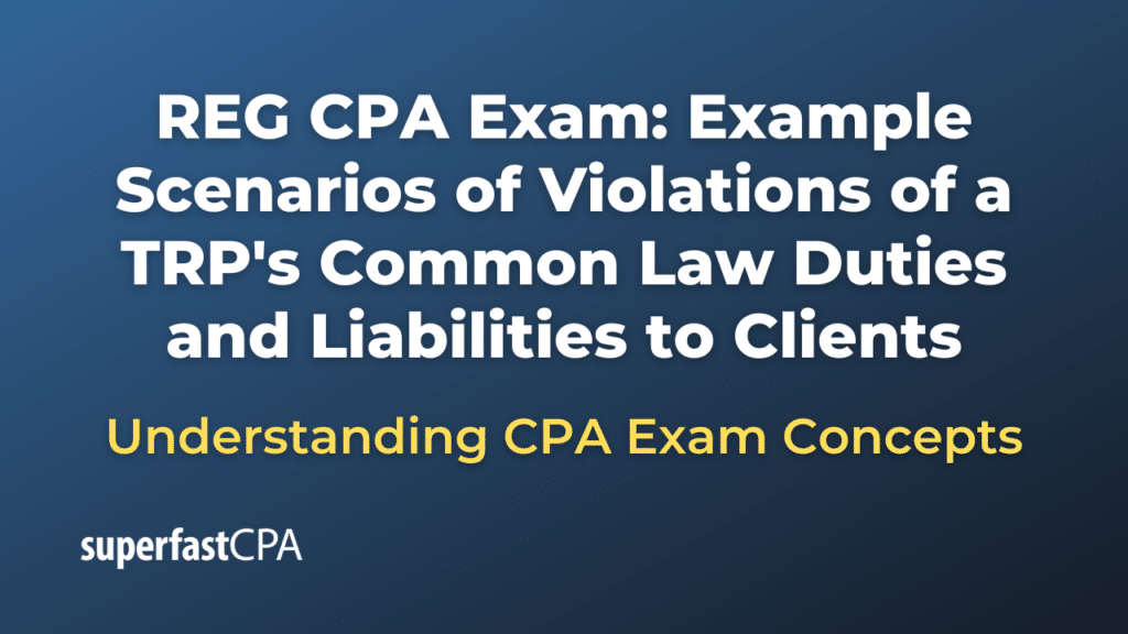 Example Scenarios of Violations of a TRP's Common Law Duties and Liabilities to Clients