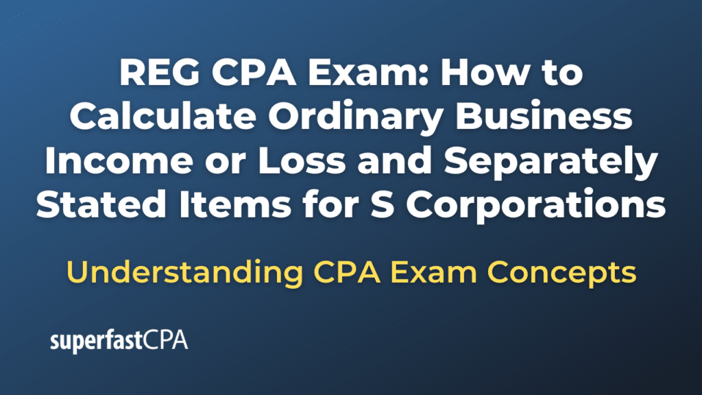 How to Calculate Ordinary Business Income or Loss and Separately Stated Items for S Corporations